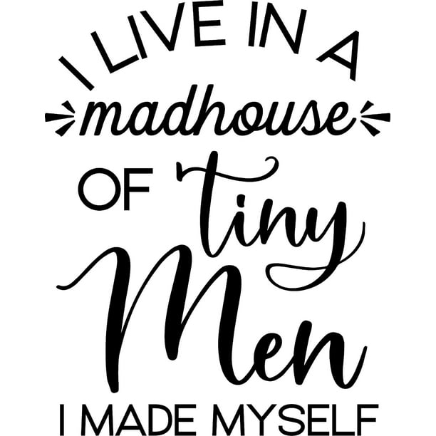 I Live In A Madhouse Of Tiny Men I Made Myself Funny Family Mom Wall Decals for Walls Peel and Stick wall art murals Black Large 36 Inch I Live In A Madhouse Of Tiny Men I Made Myself Funny Family Mom Wall Decals for Walls Peel and Stick wall art murals Black Large 36 Inch