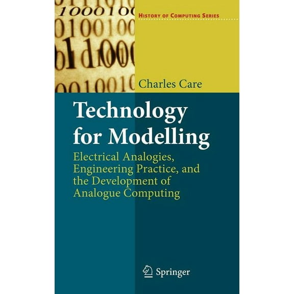History of Computing Technology for Modelling: Electrical Analogies, Engineering Practice, and the Development of Analogue Computing, (Hardcover)