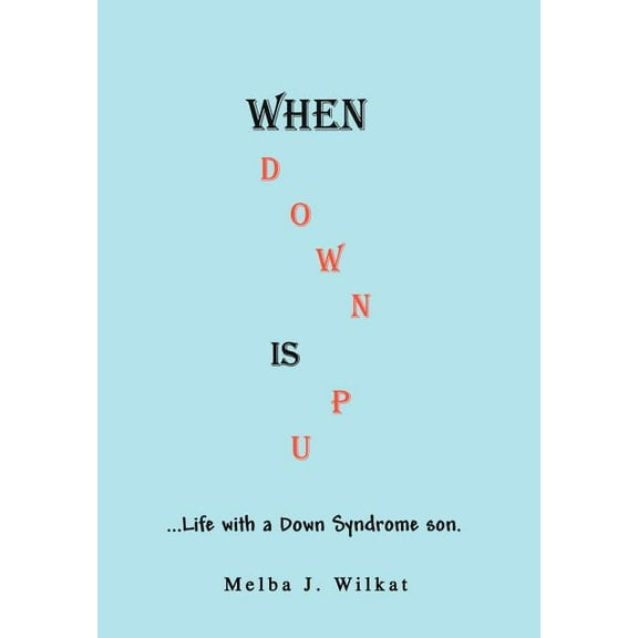 When down Is Up: Life with a down Syndrome Son
