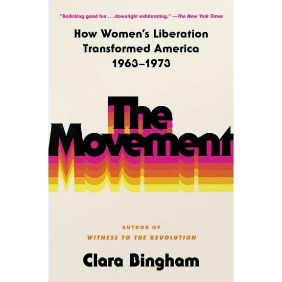The Movement: How Women's Liberation Transformed America 1963-1973, (Paperback)