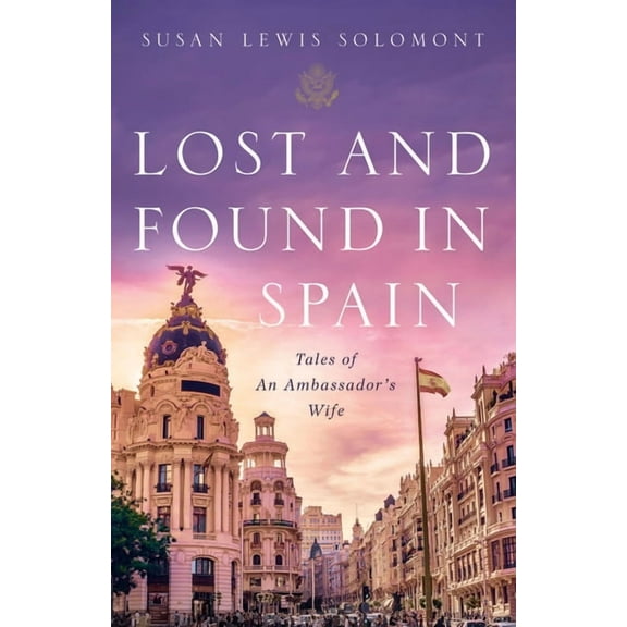 Lost and Found in Spain: Tales of an Ambassador's Wife, (Paperback)