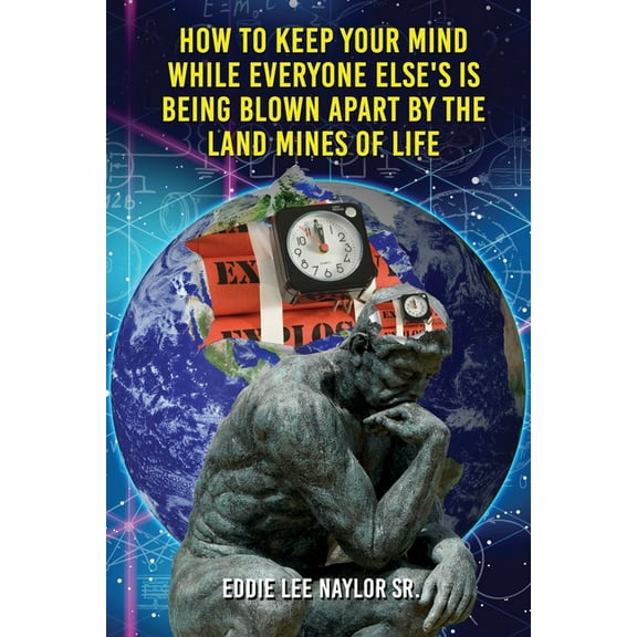 How To Keep Your Mind When Everyone Else's Is Being Blown Apart By The Land Mines Of Life In Word, (Paperback)