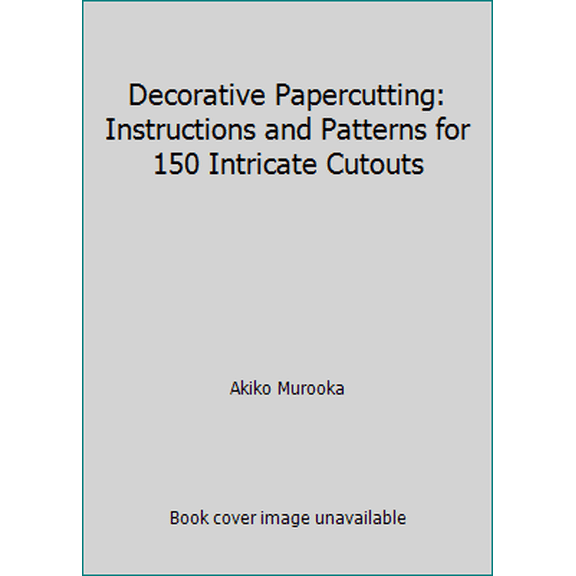 Pre-Owned Decorative Papercutting: Instructions and Patterns for 150 Intricate Cutouts (Hardcover) 0985374713 9780985374716