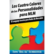 TOM BIG AL SCHREITER Los Cuatro Colores de Las Personalidades para MLM: El Lenguaje Secreto para Redes de Mercadeo (Paperback)