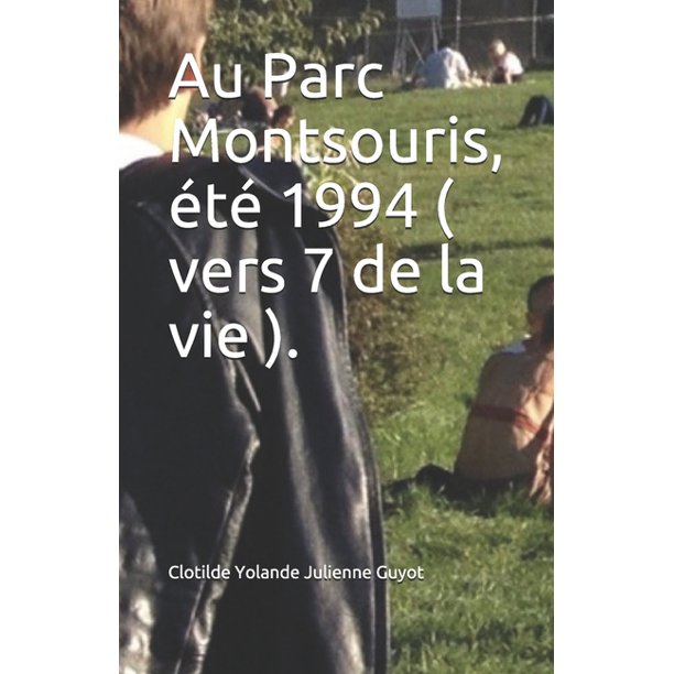 Au Parc Montsouris Ete 1994 Vers 7 De La Vie Paperback Walmart Com Walmart Com Au Parc Montsouris Ete 1994 Vers 7 De La Vie Paperback Walmart Com Walmart Com