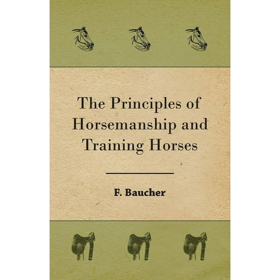 The Principles of Horsemanship and Training Horses, (Paperback)