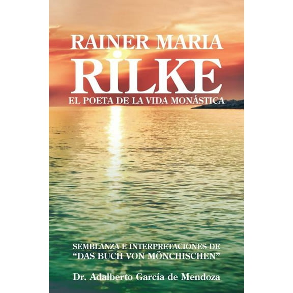 Rainer Maria Rilke: El Poeta de La Vida Mon Stica (Paperback) by Adalberto Garcia de Mendoza