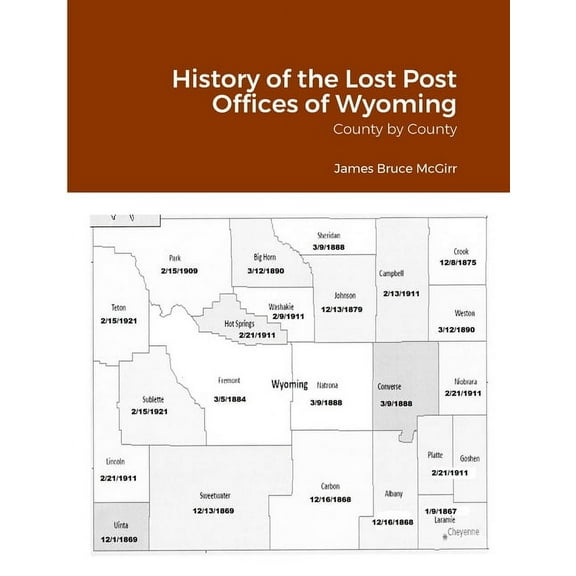 History of the Lost Post Offices of Wyoming: County by County, (Paperback)