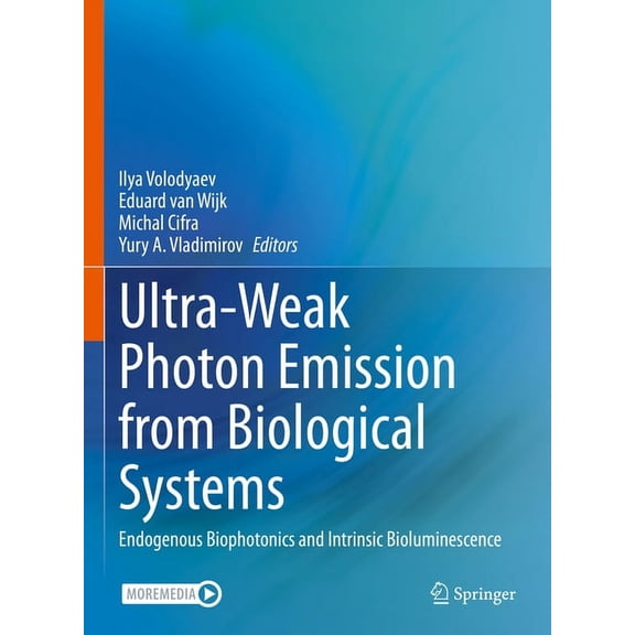Ultra-Weak Photon Emission from Biological Systems: Endogenous Biophotonics and Intrinsic Bioluminescence, (Hardcover)