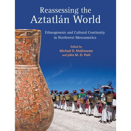Reassessing the Aztatlán World : Ethnogenesis and Cultural Continuity in Northwest Mesoamerica (Hardcover)