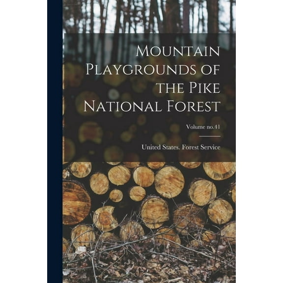 Mountain Playgrounds of the Pike National Forest; Volume no.41, (Paperback)