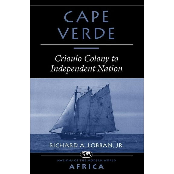 Nations of the Modern World Cape Verde: Crioulo Colony to Independent Nation, (Paperback)