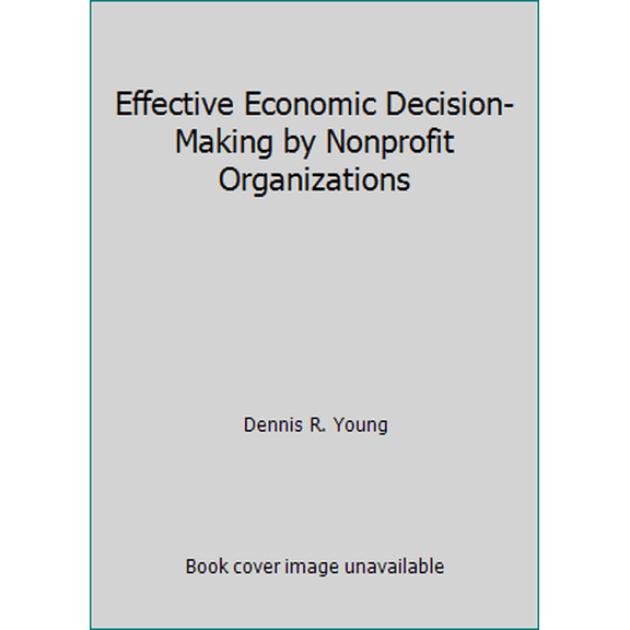 Pre-Owned Effective Economic Decision-Making by Nonprofit Organizations (Paperback) 1931923698 9781931923699