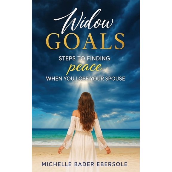 Widow Goals: Steps to Finding Peace When You Lose Your Spouse, (Hardcover)