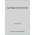 thumbnail image 1 of Pre-Owned Spy Flights of the Cold War (Hardcover) 1557508372 9781557508379, 1 of 1