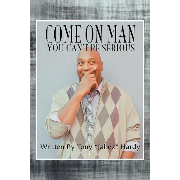 Come on Man: You Can't Be Serious (Paperback)