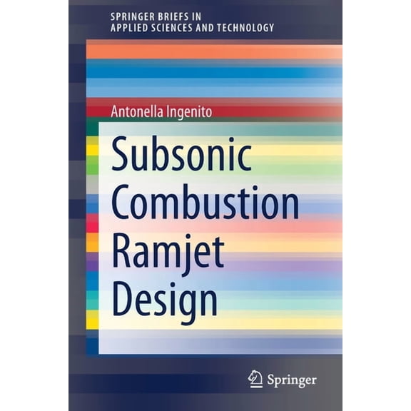 Springerbriefs in Applied Sciences and T Subsonic Combustion Ramjet Design, (Paperback)