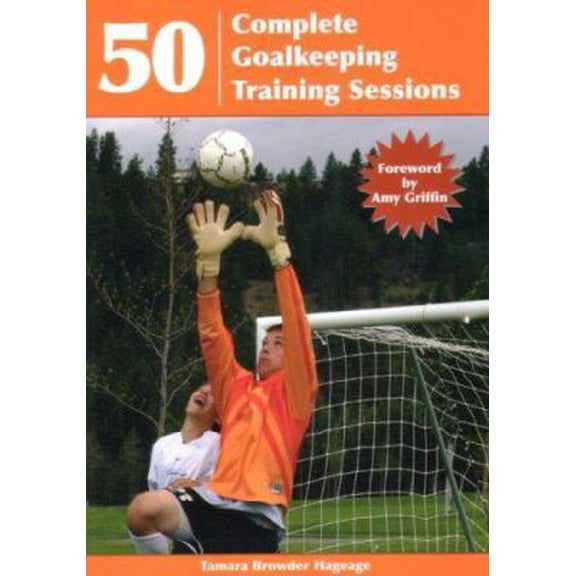 Pre-Owned 50 Complete Goalkeeping Training Sessions (Paperback) 1585189944 9781585189946