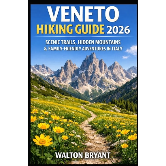 Trails & Travels Veneto Hiking Guide 2026: Scenic Trails, Hidden Mountains & Family-Friendly Adventures in Italy, Book 2, (Paperback)