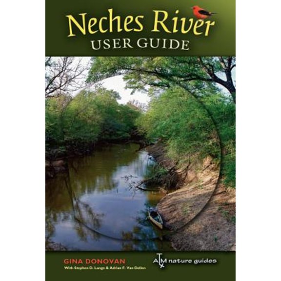 Pre-Owned Neches River User Guide (Paperback) by Ms. Gina Donovan, Mr. Stephen D Lange, Mr. Adrian F Van Dellen