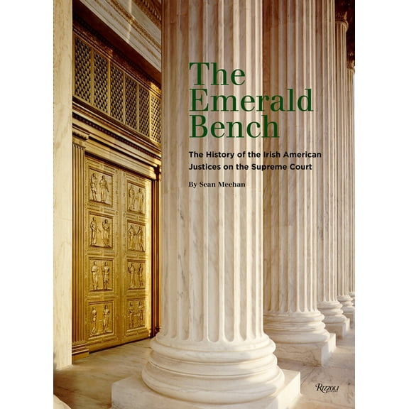 The Emerald Bench: The History of the Irish American Justices on the Supreme Court, (Hardcover)