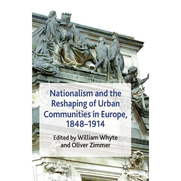 Nationalism and the Reshaping of Urban Communities in Europe, 1848-1914, (Paperback)