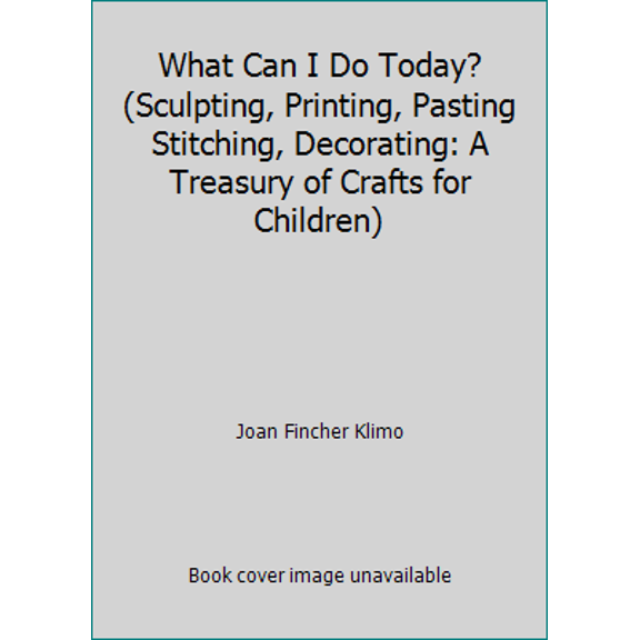 Pre-Owned What Can I Do Today? (Sculpting, Printing, Pasting Stitching, Decorating: A Treasury of Crafts for Children) (Unknown) 0394823095 9780394823096