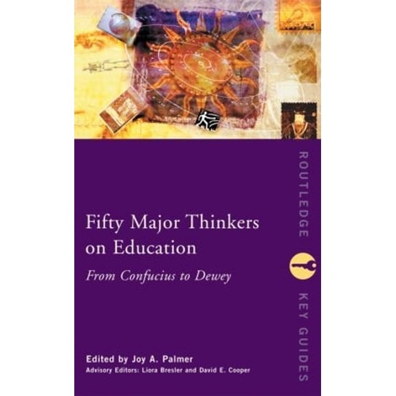 Pre-Owned Fifty Major Thinkers on Education: From Confucius to Dewey (Routledge Key Guides) Paperback