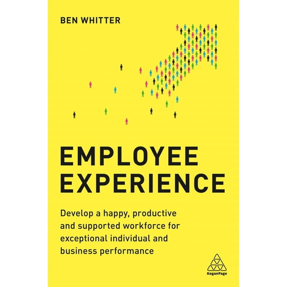 Pre-Owned Employee Experience: Develop a Happy, Productive and Supported Workforce for Exceptional Individual and Business Performance (Paperback) 0749491728 9780749491727