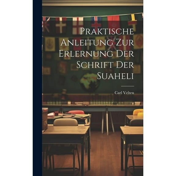 Praktische Anleitung Zur Erlernung Der Schrift Der Suaheli (Hardcover)