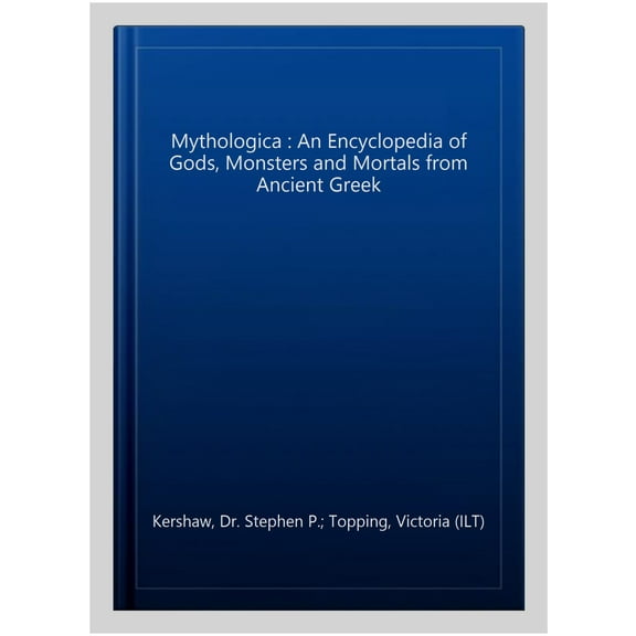 Pre-Owned Mythologica : An Encyclopedia of Gods, Monsters and Mortals from Ancient Greek