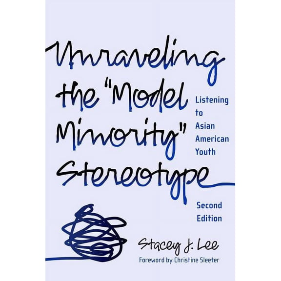 Unraveling the Model Minority Stereotype: Listening to Asian American Youth, (Paperback)