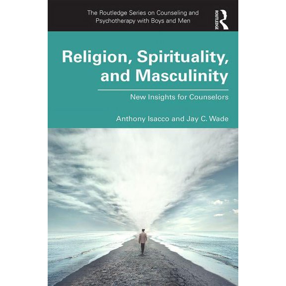 The Routledge Counseling and Psychothera Religion, Spirituality, and Masculinity: New Insights for Counselors, (Paperback)