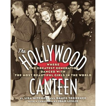 The Hollywood Canteen : Where the Greatest Generation Danced with the Most Beautiful Girls in the (The Best Beautiful Girl In World)
