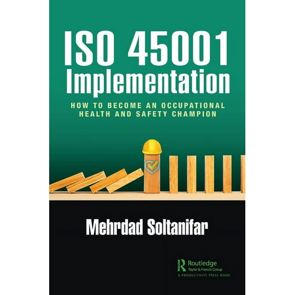 ISO 45001 Implementation: How to Become an Occupational Health and Safety Champion, (Hardcover)