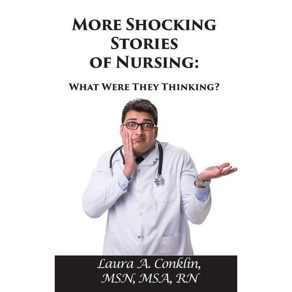 More Shocking Stories of Nursing: What Were They Thinking? (Paperback)