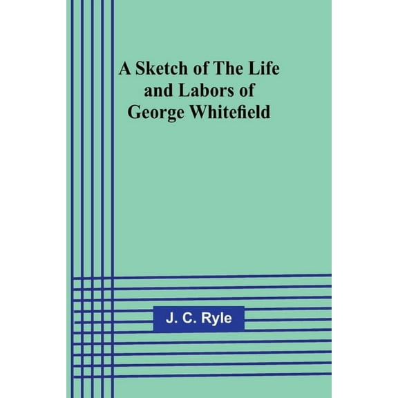 A Sketch of the Life and Labors of George Whitefield, (Paperback)