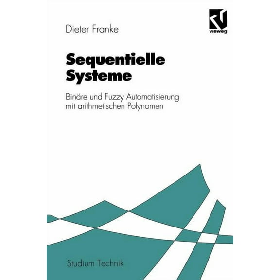 Sequentielle Systeme: BinÃ¤re Und Fuzzy Automatisierung Mit Arithmetischen Polynomen, (Paperback)