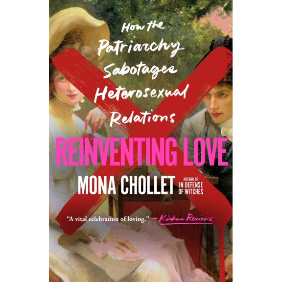 Pre-Owned Reinventing Love: How the Patriarchy Sabotages Heterosexual Relations (Paperback) 1250877598 9781250877598