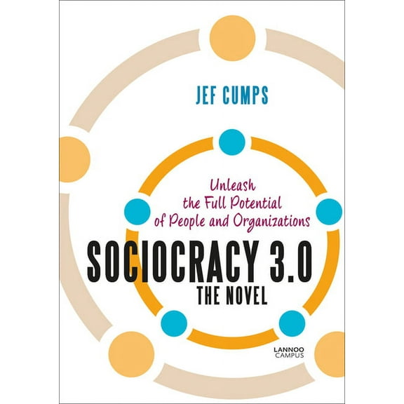Sociocracy 3.0 – The Novel : Unleash the Full Potential of People and Organizations (Paperback)