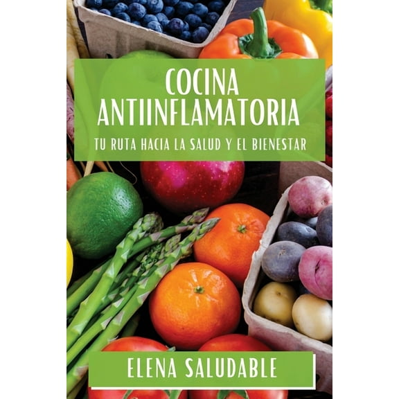 Cocina Antiinflamatoria: Tu Ruta Hacia la Salud y el Bienestar, (Paperback)