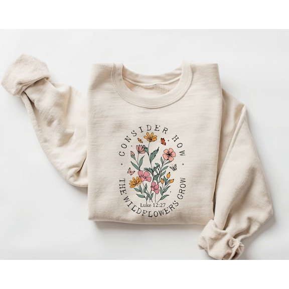 Consider How The Wildflowers Grow Sweatshirt and Hoodie,Christian Sweatshirt,Religious Shirt, Faith Shirt,Women Christian,Bible Verse Hoodie