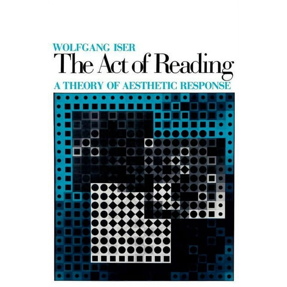 The Act of Reading: A Theory of Aesthetic Response, (Paperback)