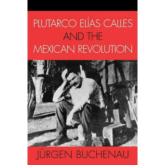 Latin American Silhouettes Plutarco ElÃas Calles and the Mexican Revolution, (Paperback)