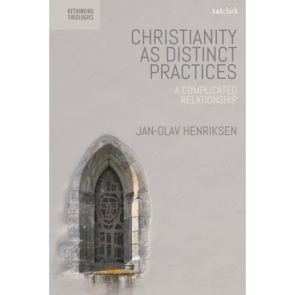 Rethinking Theologies: Constructing Alte Christianity as Distinct Practices: A Complicated Relationship, (Hardcover)
