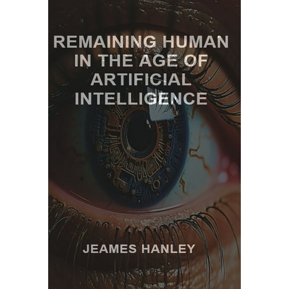 Remaining Human in the Age of Artificial Intelligence, (Paperback)