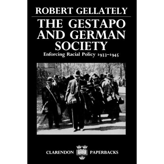 Clarendon Paperbacks The Gestapo and German Society: Enforcing Racial Policy 1933-1945, (Paperback)