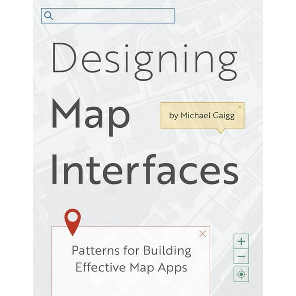 Designing Map Interfaces: Patterns for Building Effective Map Apps, (Paperback)