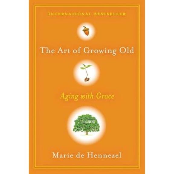 Pre-Owned The Art of Growing Old: Aging with Grace (Hardcover) 0670023450 9780670023455