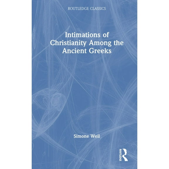 Routledge Classics Intimations of Christianity Among the Ancient Greeks, (Hardcover)